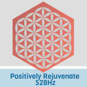 Positively Rejuvenate 528 Hz Radio